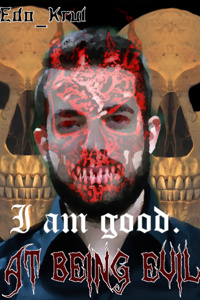I am good. At being evil