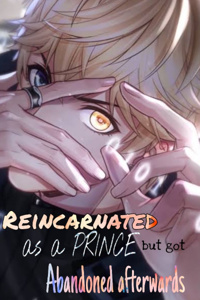 Reincarnated as a Prince but got abandoned afterwards