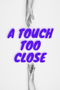 A Touch Too Close
