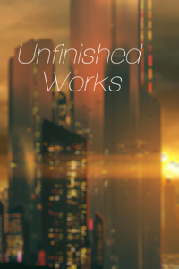 Unfinished Works