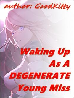 Waking up as a DEGENERATE Young Miss (LGBTQIA+) (GL)