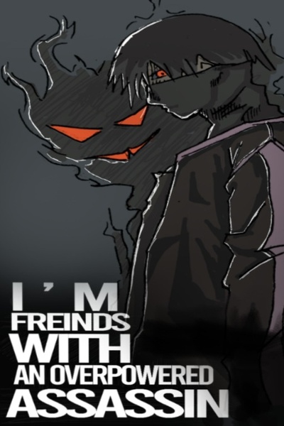 I'm friends with an over powered assassin