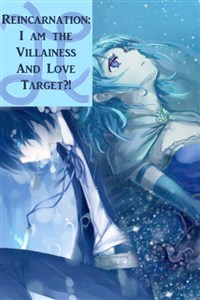Reincarnation: I am the Villainess and Love Target?!