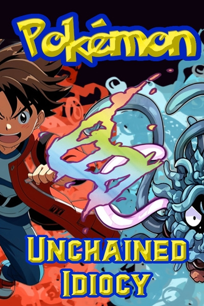 PokeMon: Unchained Idiocy